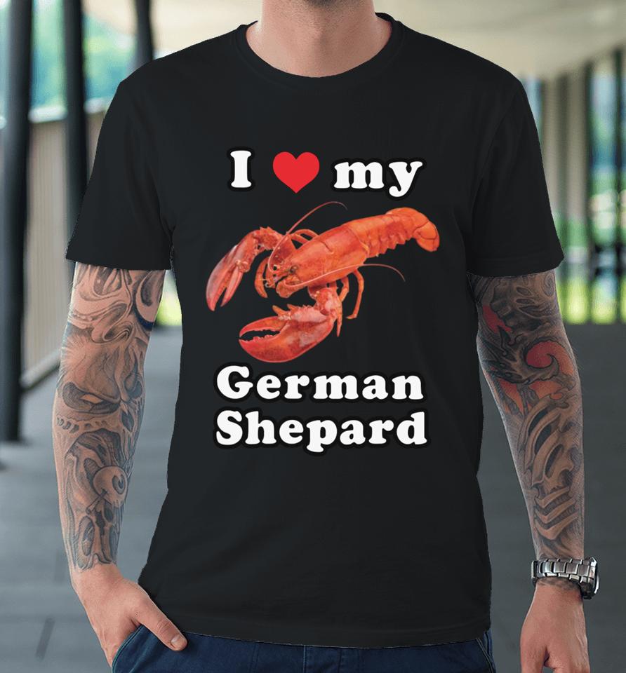 Gotfunnymerch I Love My German Shepard (Lobster) Premium T-Shirt