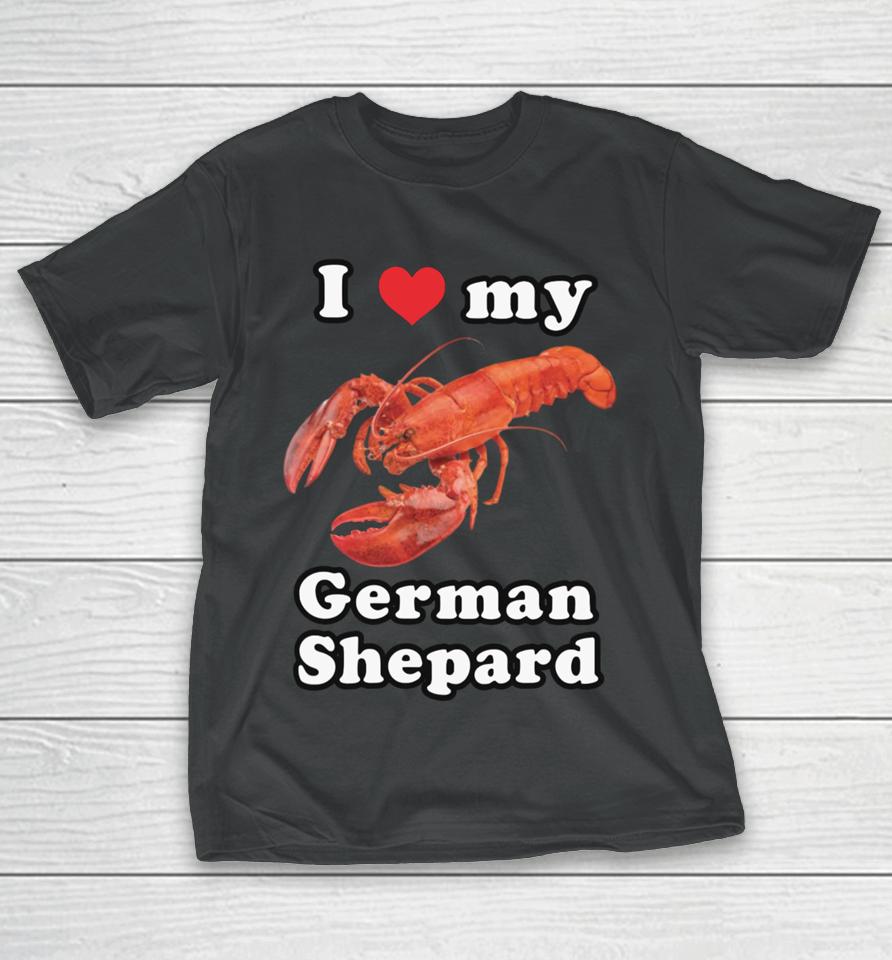 Gotfunnymerch I Love My German Shepard (Lobster) T-Shirt