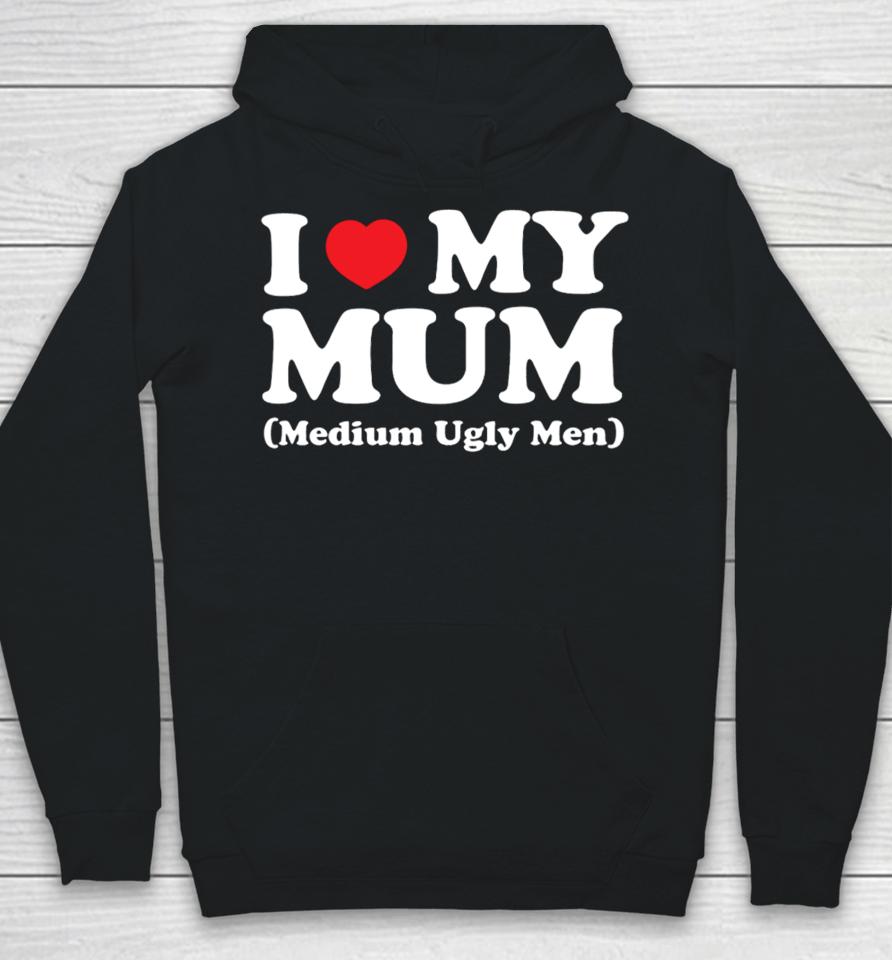 Gotfunnymerch I Love My Mum Medium Ugly Men Hoodie