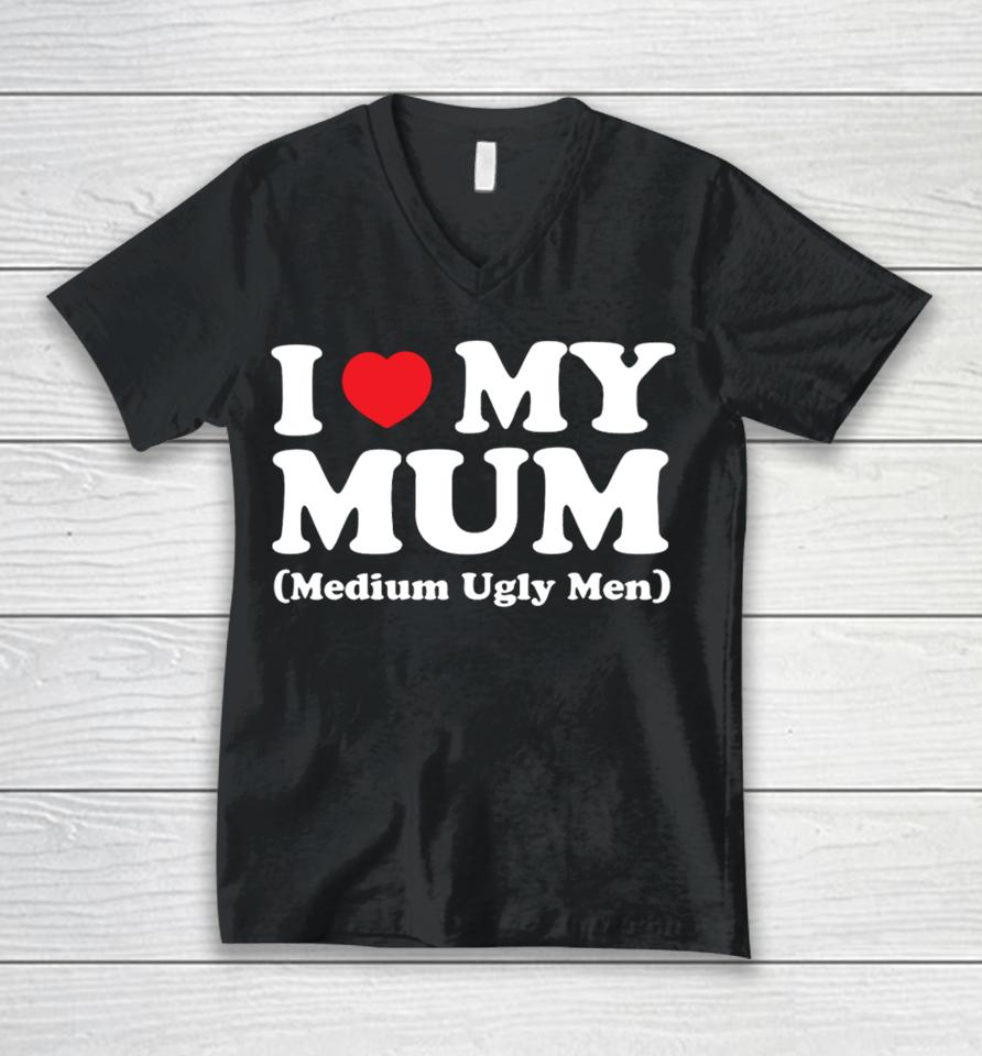 Gotfunnymerch I Love My Mum Medium Ugly Men Unisex V-Neck T-Shirt