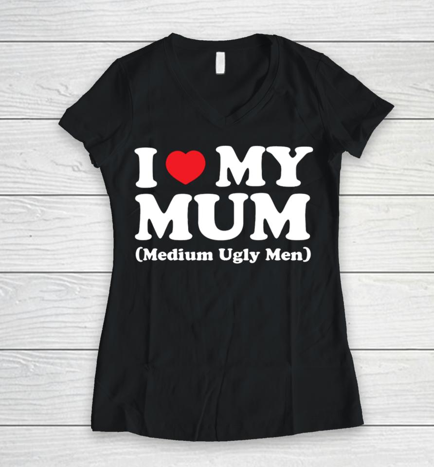 Gotfunnymerch I Love My Mum Medium Ugly Men Women V-Neck T-Shirt
