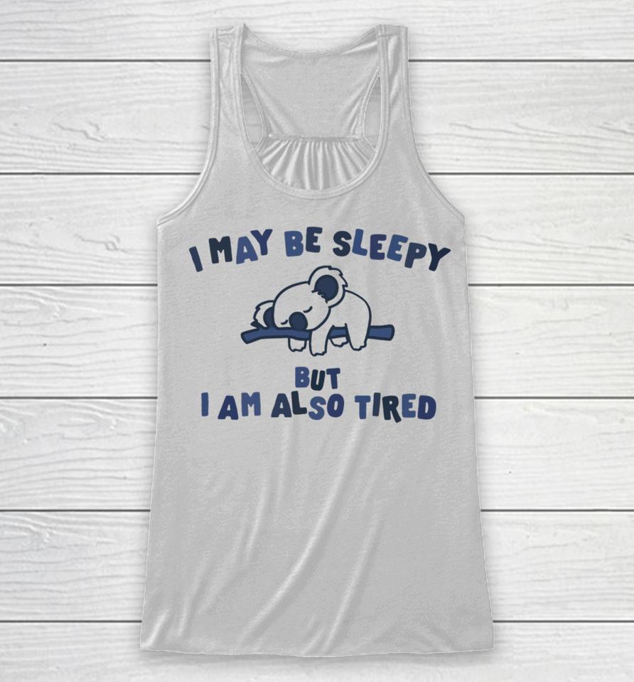 Gotfunnymerch I May Be Sleepy But I Am Also Tired Hoodied Racerback Tank