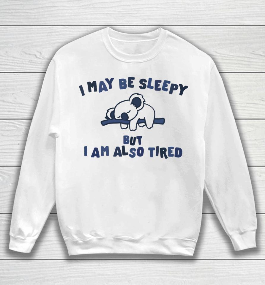 Gotfunnymerch I May Be Sleepy But I Am Also Tired Hoodied Sweatshirt