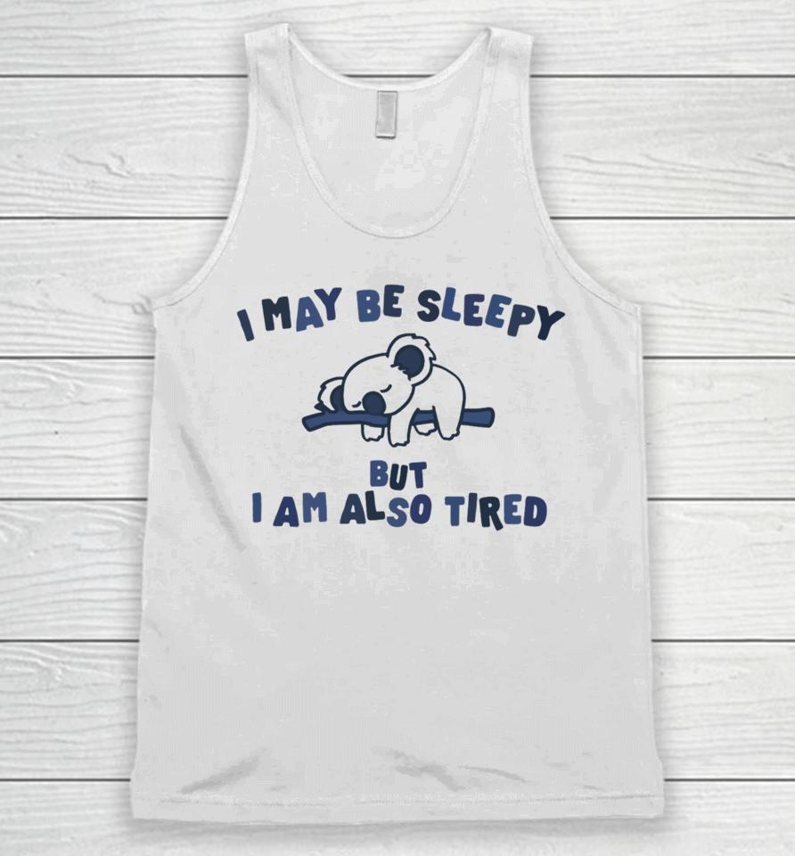 Gotfunnymerch I May Be Sleepy But I Am Also Tired Hoodied Unisex Tank Top