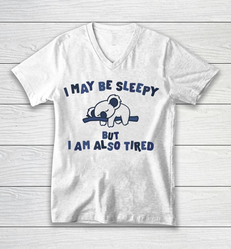 Gotfunnymerch I May Be Sleepy But I Am Also Tired Hoodied Unisex V-Neck T-Shirt