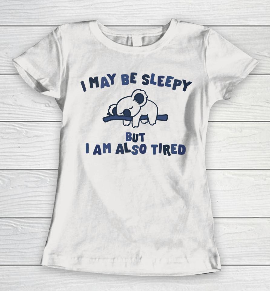 Gotfunnymerch I May Be Sleepy But I Am Also Tired Hoodied Women T-Shirt