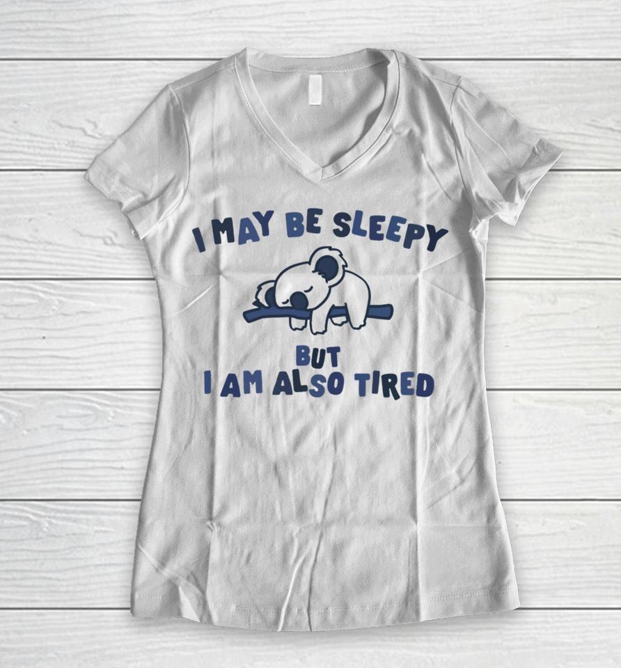 Gotfunnymerch I May Be Sleepy But I Am Also Tired Hoodied Women V-Neck T-Shirt