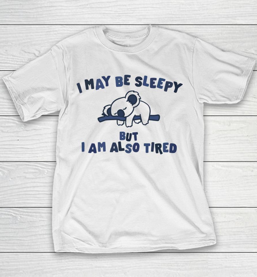 Gotfunnymerch I May Be Sleepy But I Am Also Tired Hoodied Youth T-Shirt