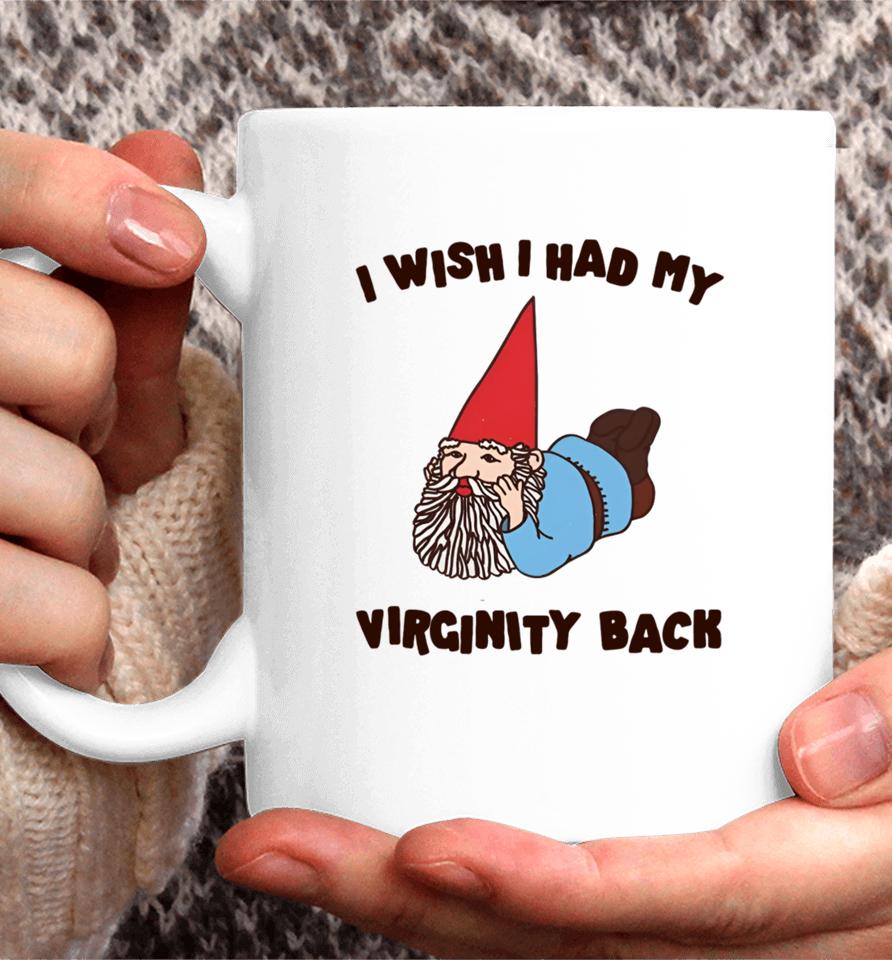 Gotfunnymerch I Wish I Had My Virginity Back Coffee Mug