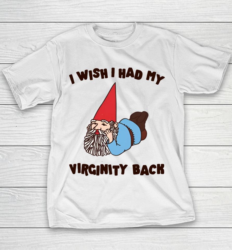 Gotfunnymerch I Wish I Had My Virginity Back Youth T-Shirt