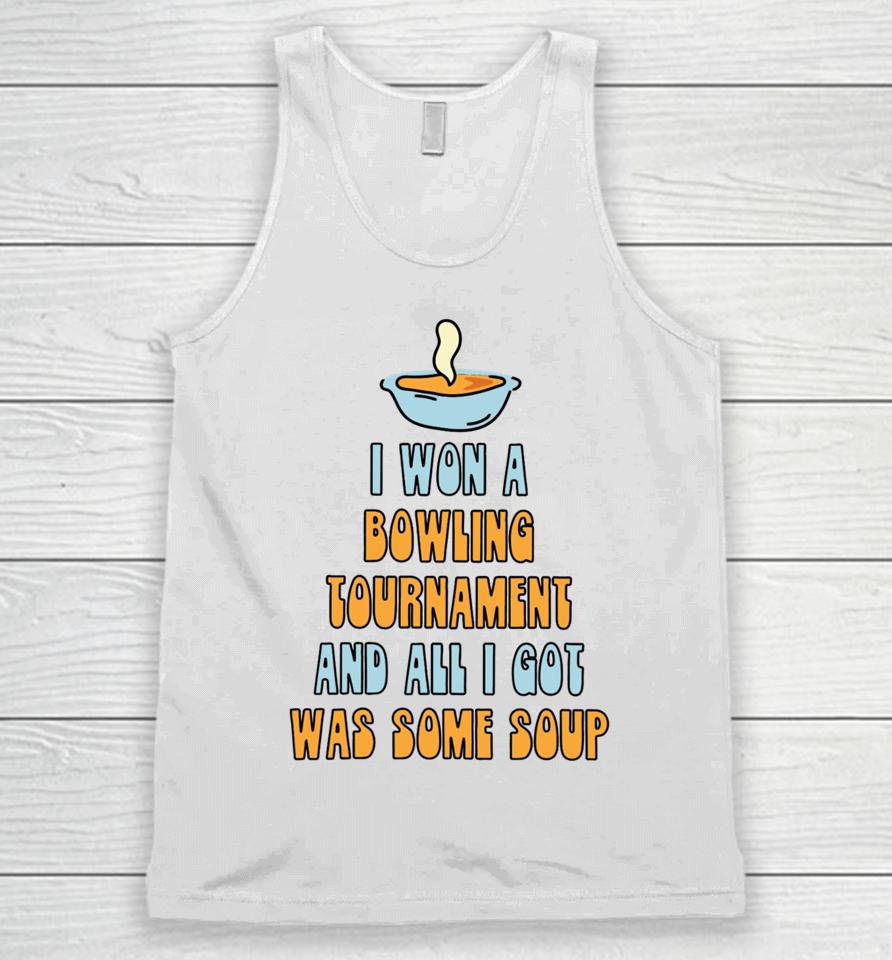 Gotfunnymerch I Won A Bowling Tournament And All I Got Was Some Soup Unisex Tank Top
