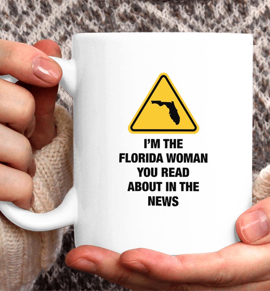 Gotfunnymerch I'm The Florida Woman You Read About In The News Coffee Mug