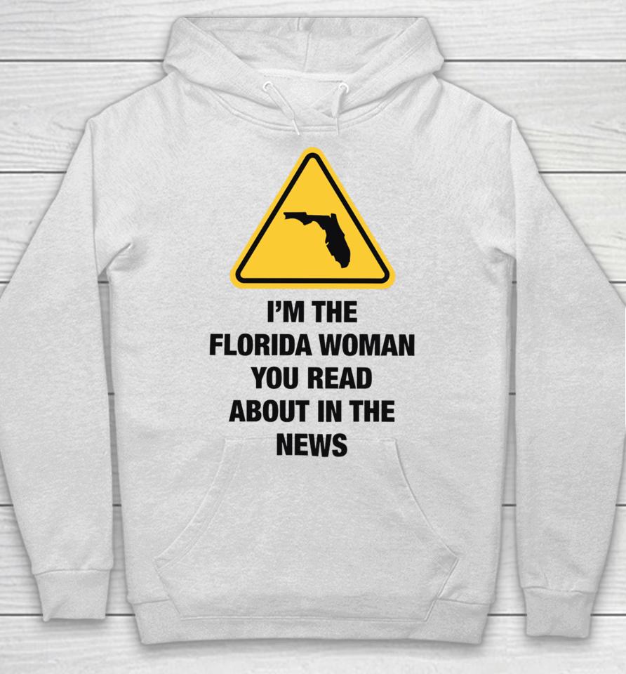 Gotfunnymerch I'm The Florida Woman You Read About In The News Hoodie