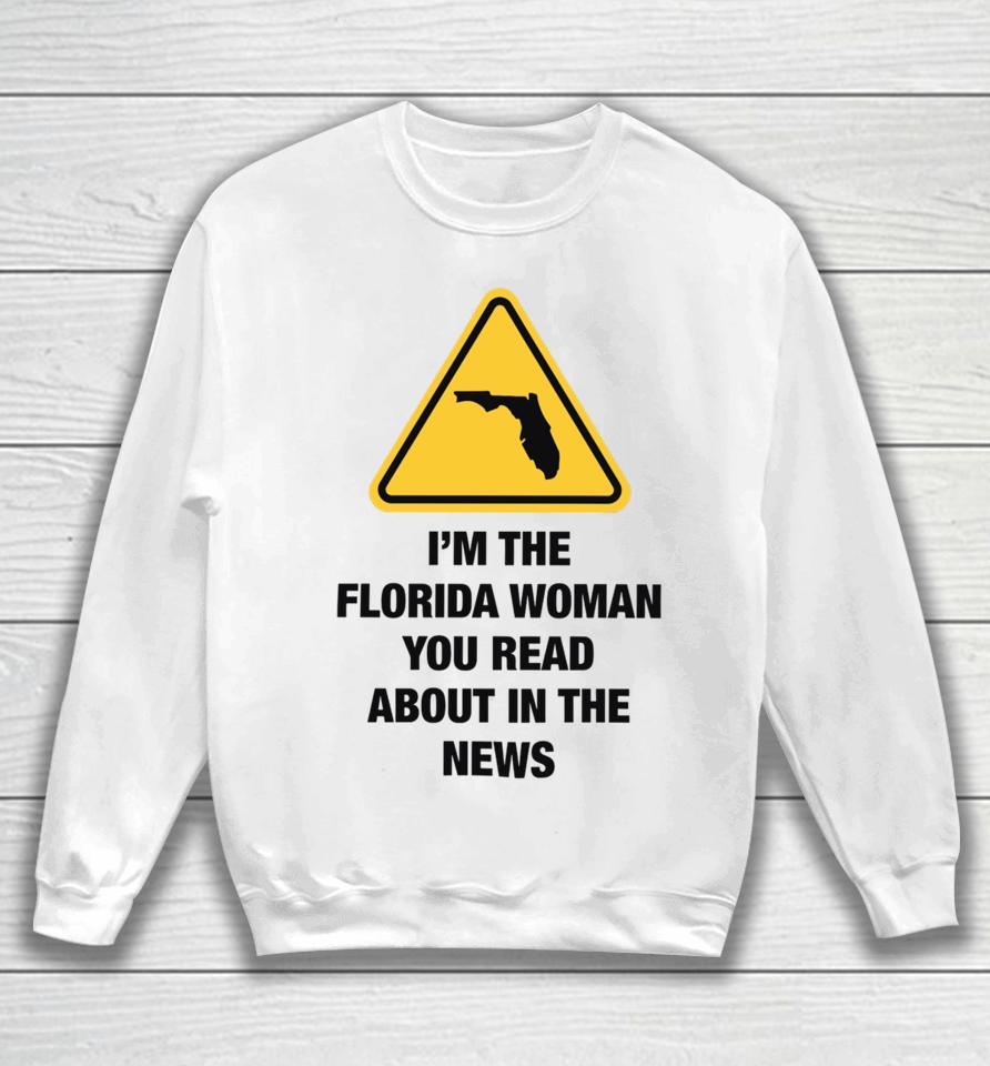 Gotfunnymerch I'm The Florida Woman You Read About In The News Sweatshirt