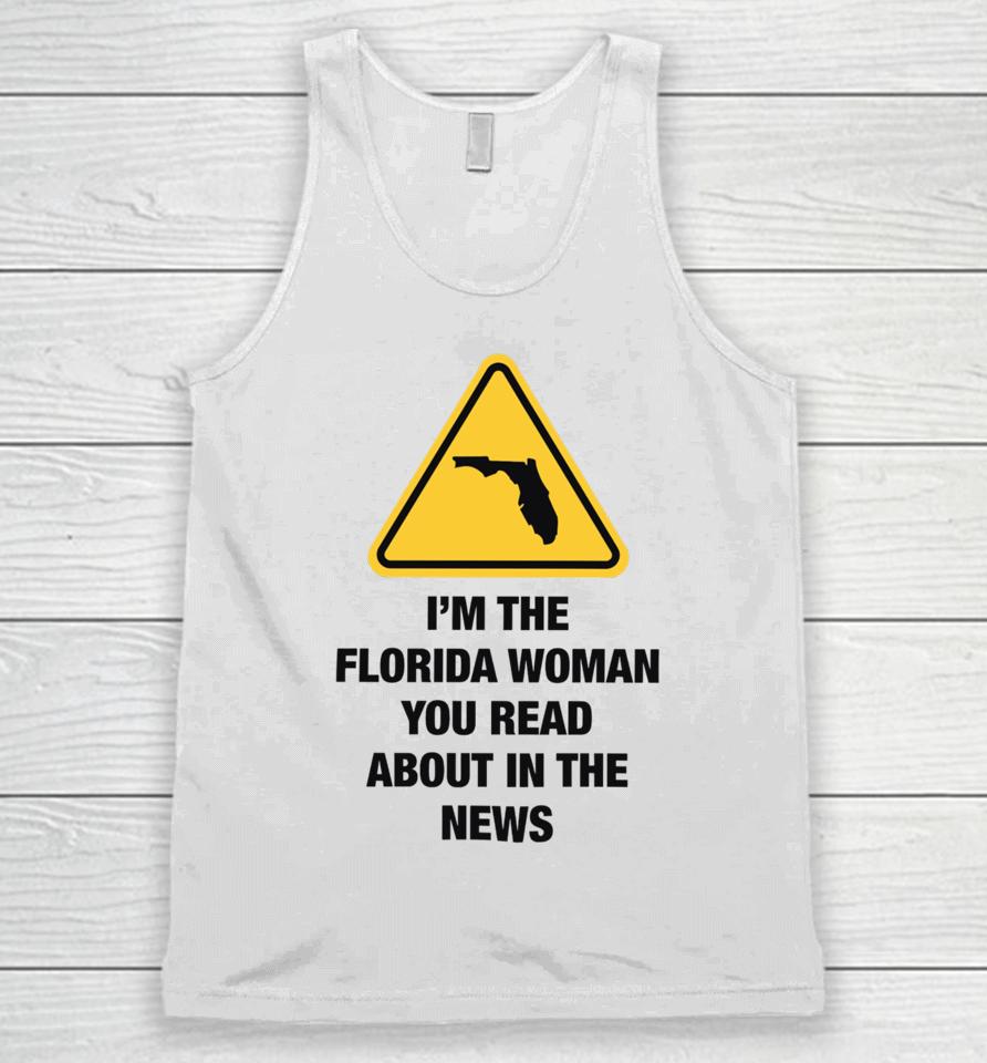 Gotfunnymerch I'm The Florida Woman You Read About In The News Unisex Tank Top