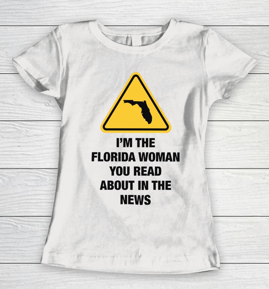 Gotfunnymerch I'm The Florida Woman You Read About In The News Women T-Shirt