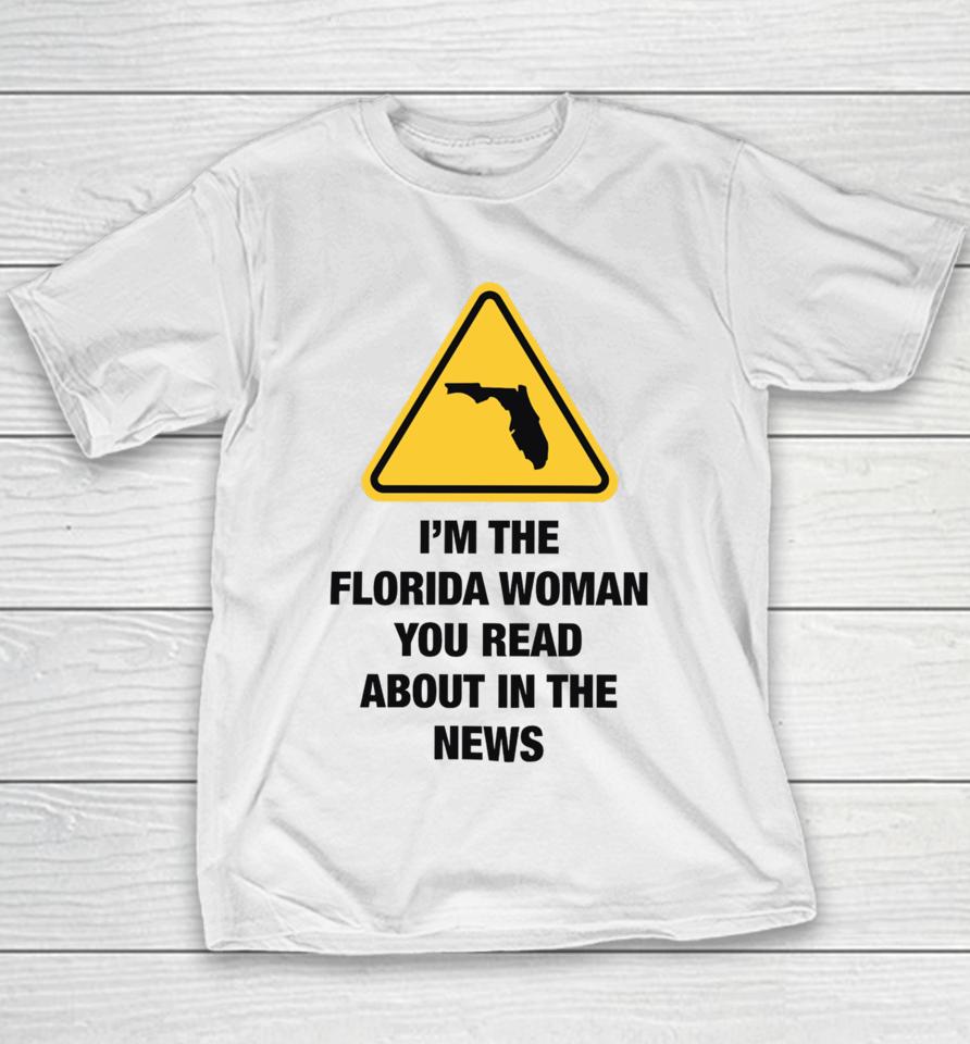 Gotfunnymerch I'm The Florida Woman You Read About In The News Youth T-Shirt