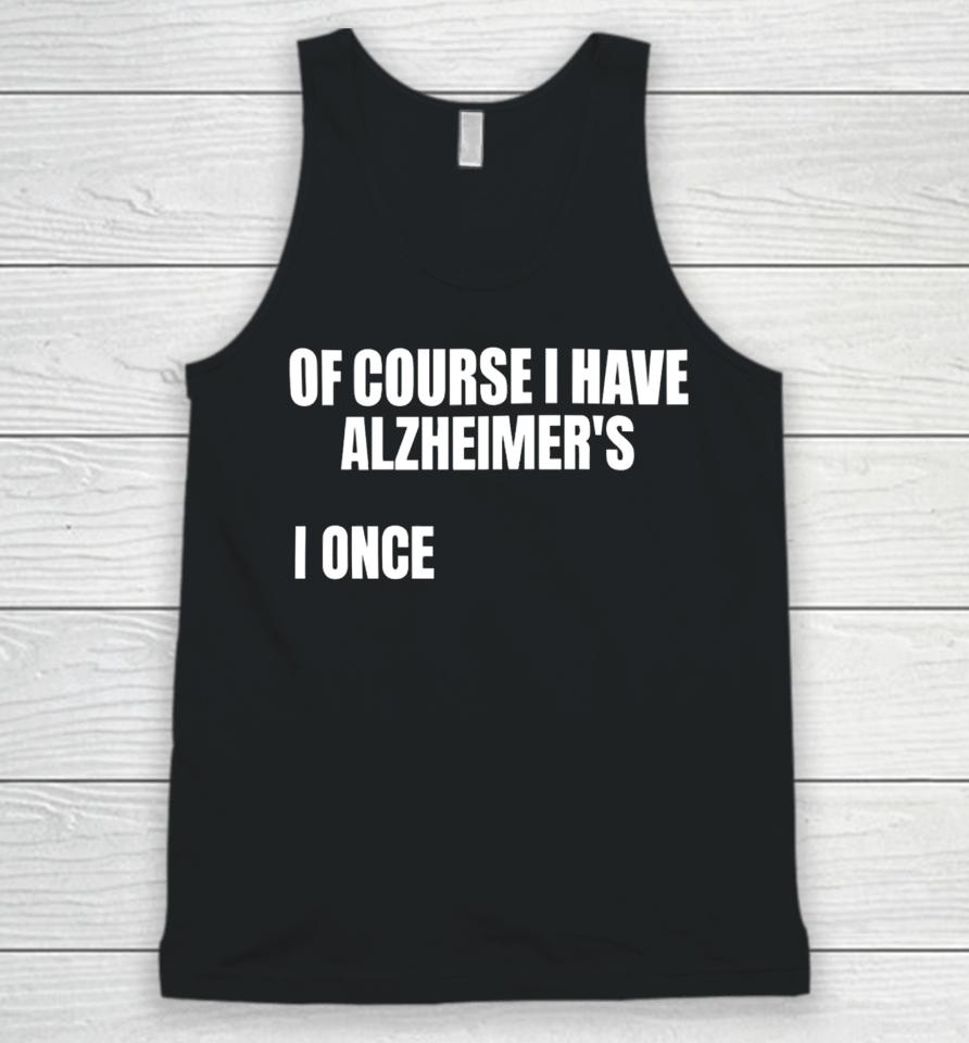 Gotfunnymerch Of Course I Have Alzheimer’s Unisex Tank Top