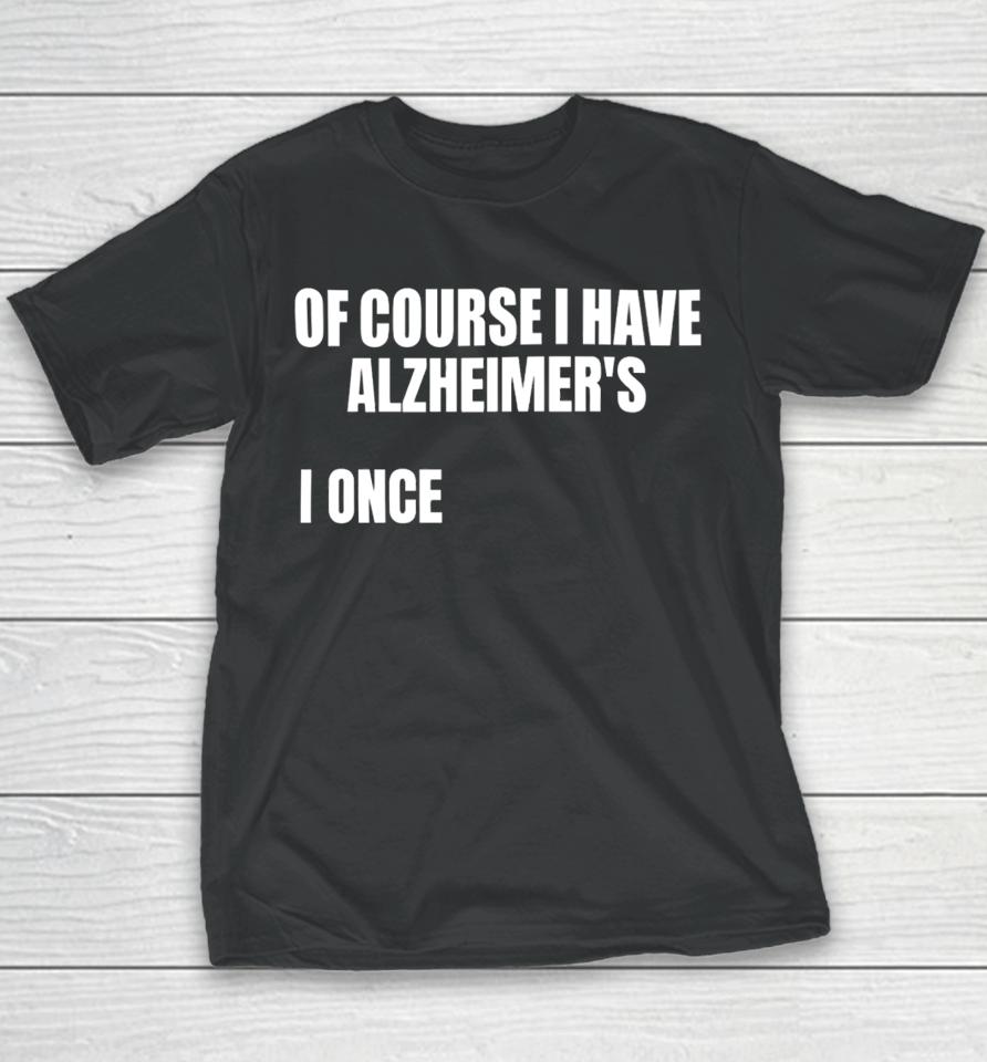 Gotfunnymerch Of Course I Have Alzheimer’s Youth T-Shirt