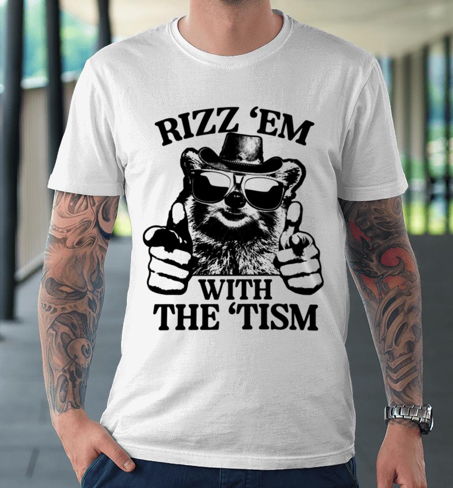 Gotfunnymerch Rizz 'Em With The 'Tism Raccoon Premium T-Shirt