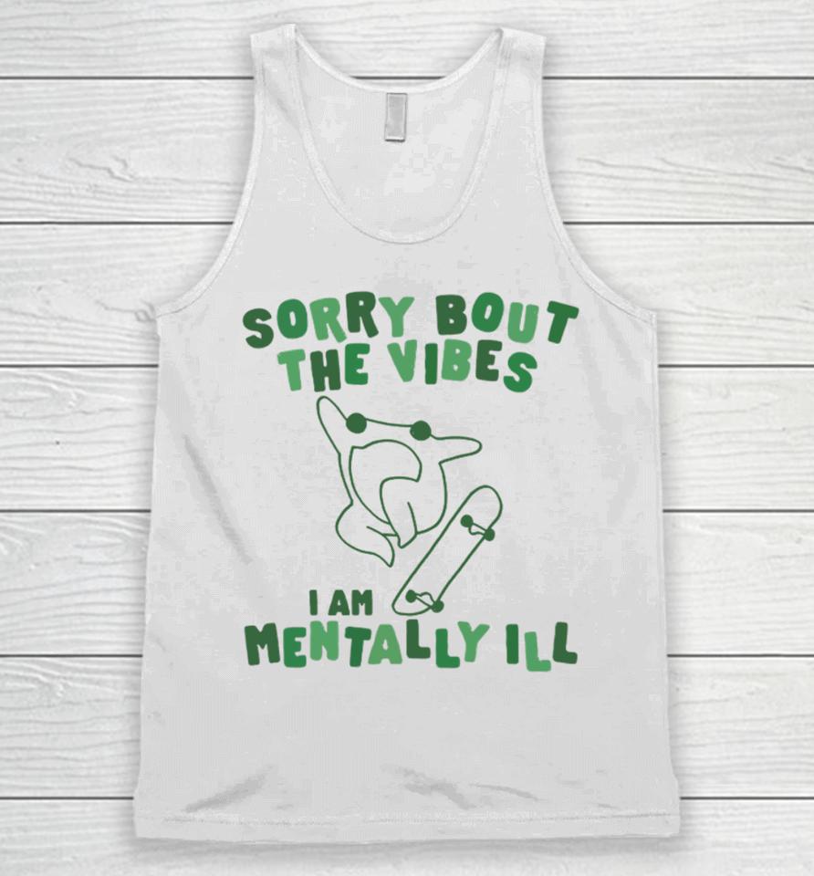 Gotfunnymerch Sorry About The Vibes I'm Mentally Ill Unisex Tank Top
