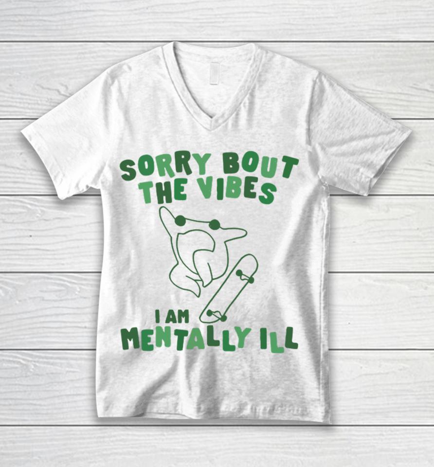 Gotfunnymerch Sorry About The Vibes I'm Mentally Ill Unisex V-Neck T-Shirt
