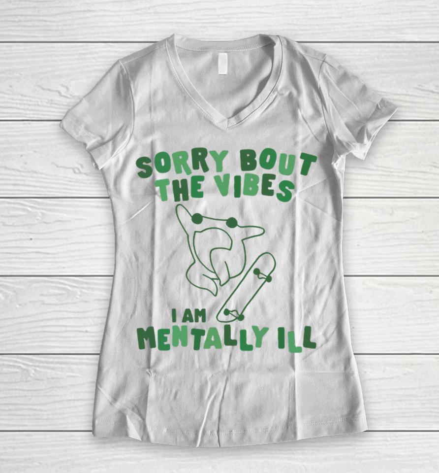 Gotfunnymerch Sorry About The Vibes I'm Mentally Ill Women V-Neck T-Shirt