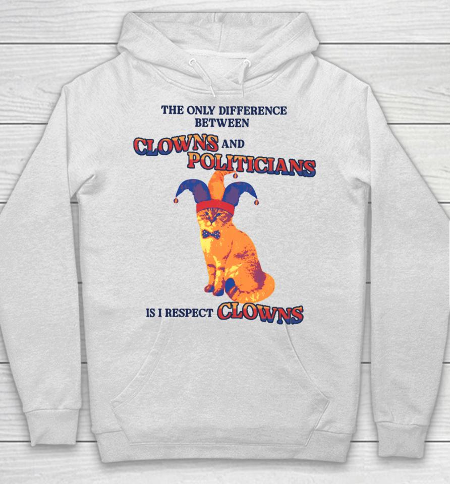 Gotfunnymerch The Only Difference Between Clowns And Politicians Is I Respect Clowns Hoodie