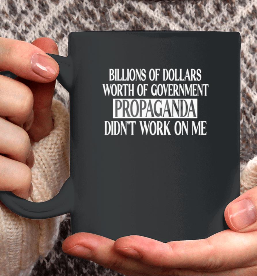Government Of Dollars Worth Of Government Propaganda Didn’t Work On Me Coffee Mug