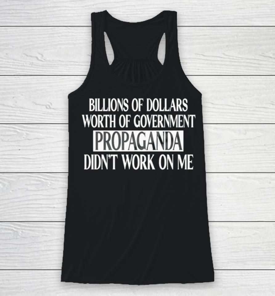 Government Of Dollars Worth Of Government Propaganda Didn’t Work On Me Racerback Tank