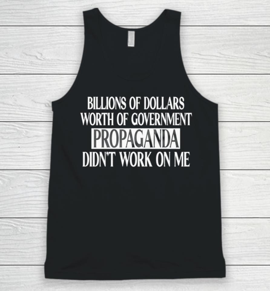 Government Of Dollars Worth Of Government Propaganda Didn’t Work On Me Unisex Tank Top