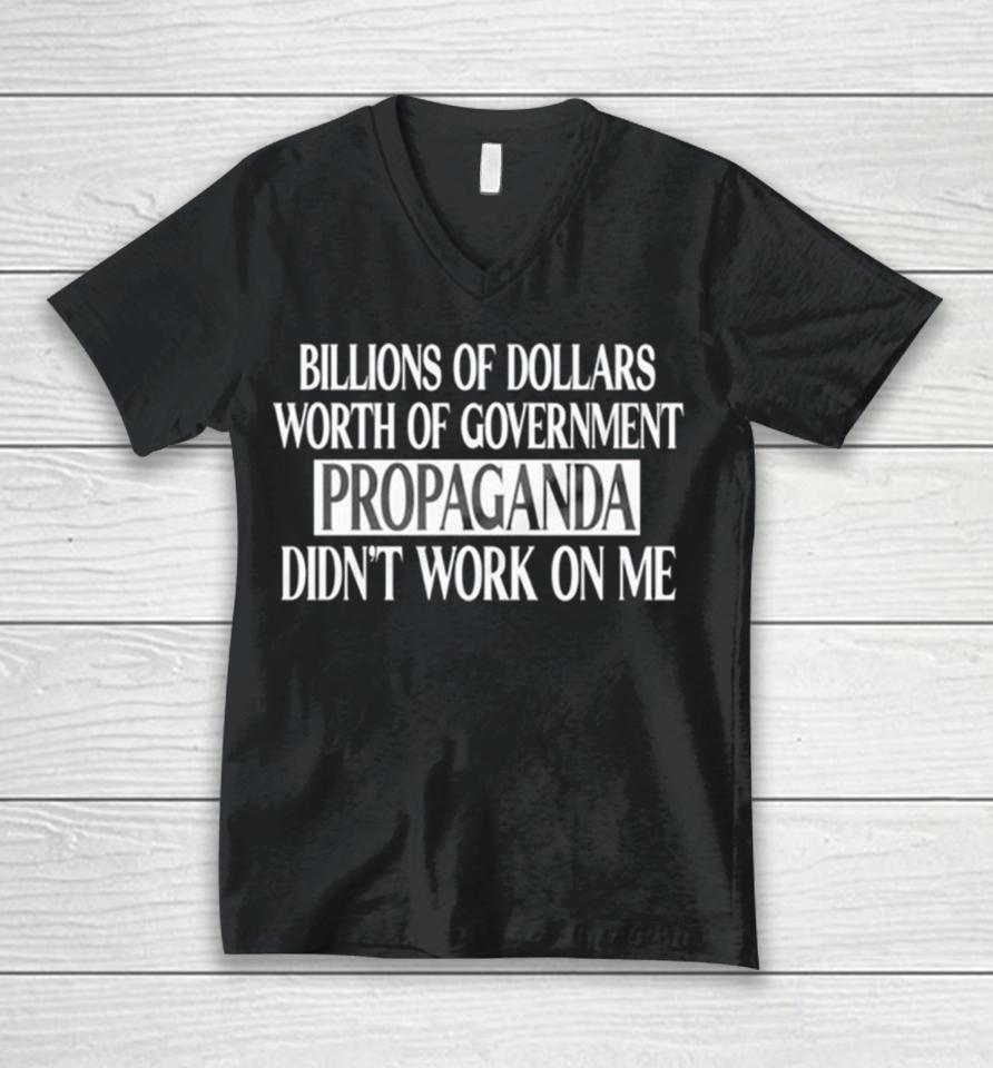 Government Of Dollars Worth Of Government Propaganda Didn’t Work On Me Unisex V-Neck T-Shirt