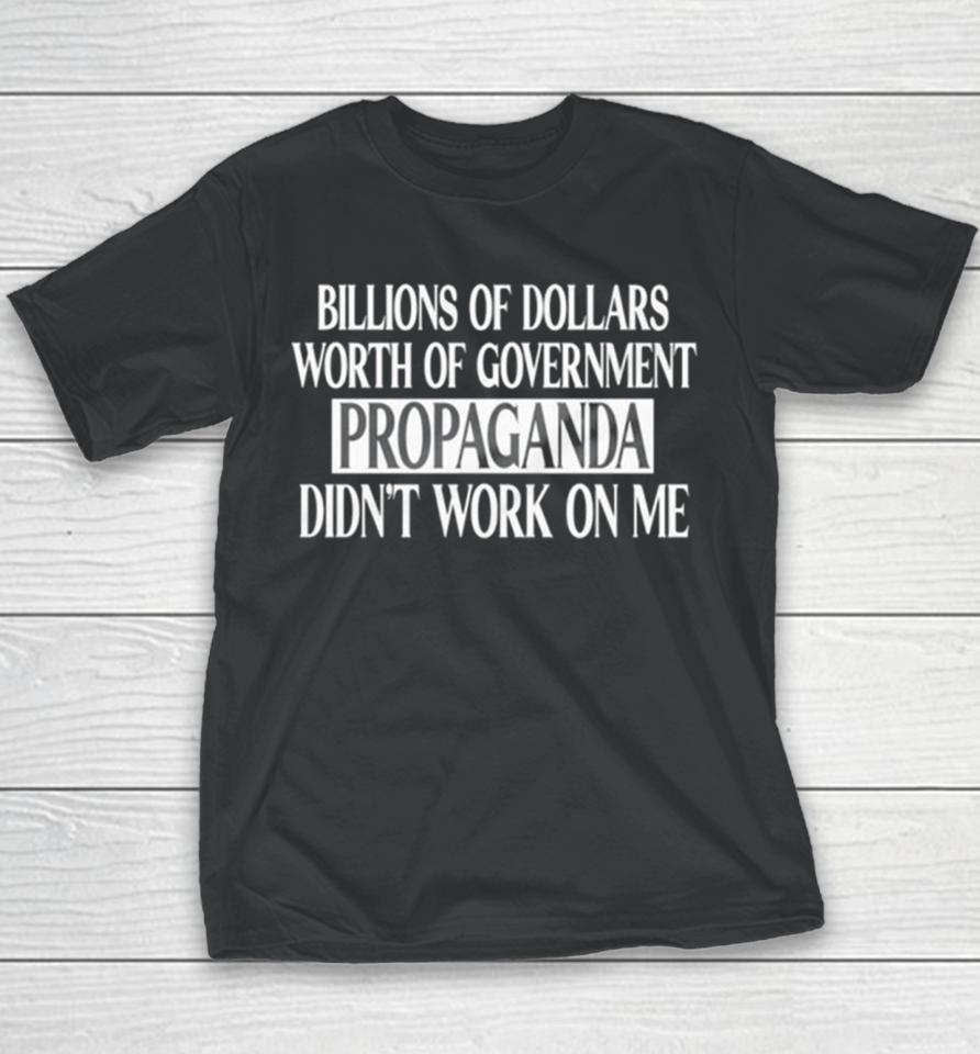 Government Of Dollars Worth Of Government Propaganda Didn’t Work On Me Youth T-Shirt