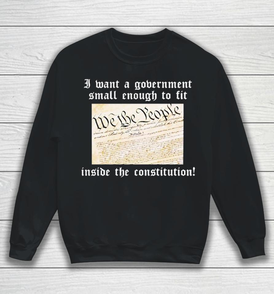 Government Small Enough To Fit Inside The Constitution Sweatshirt