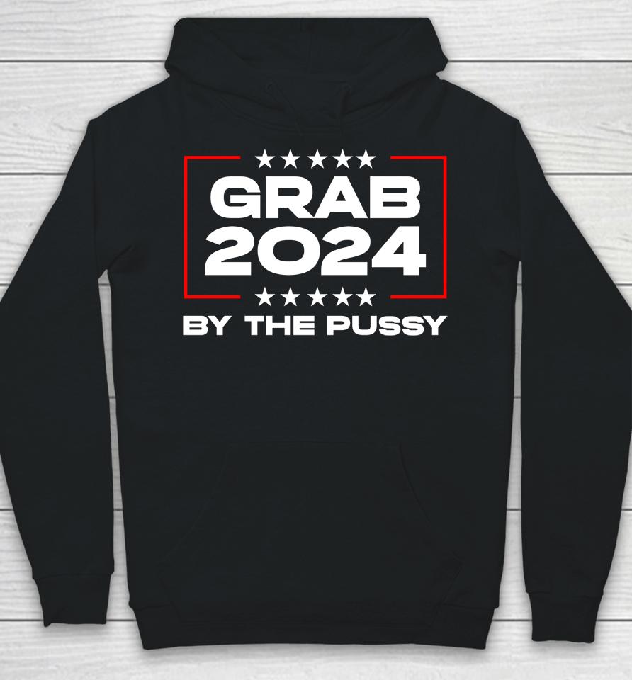 Grab 2024 By The Pussy Hoodie