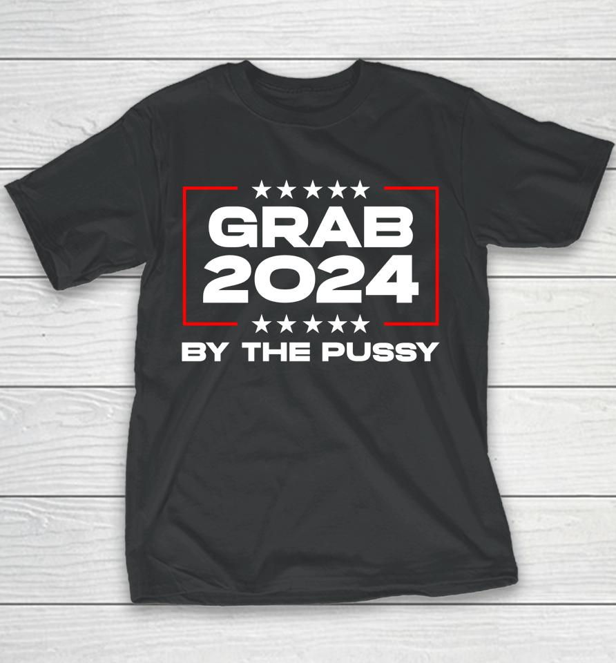 Grab 2024 By The Pussy Youth T-Shirt