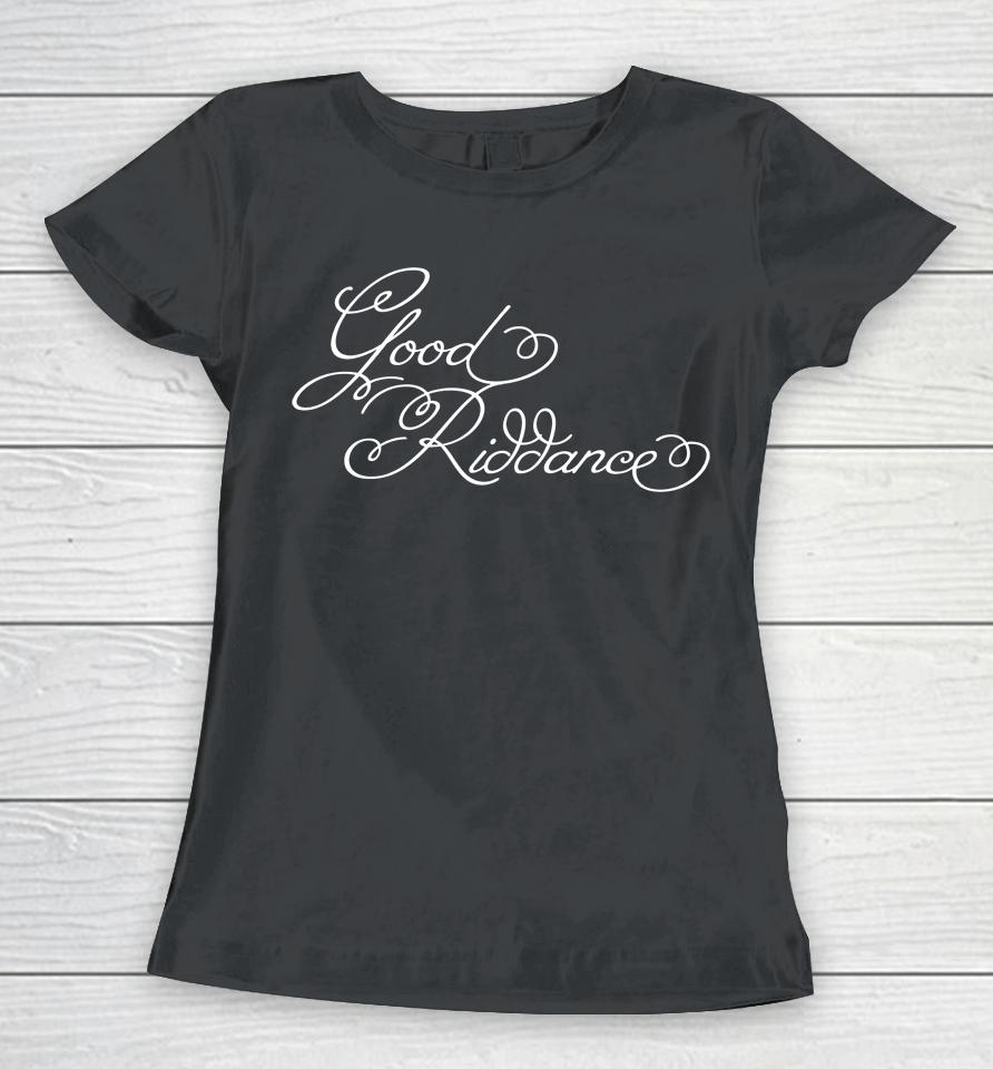 Gracie's Merch Good Riddance Women T-Shirt