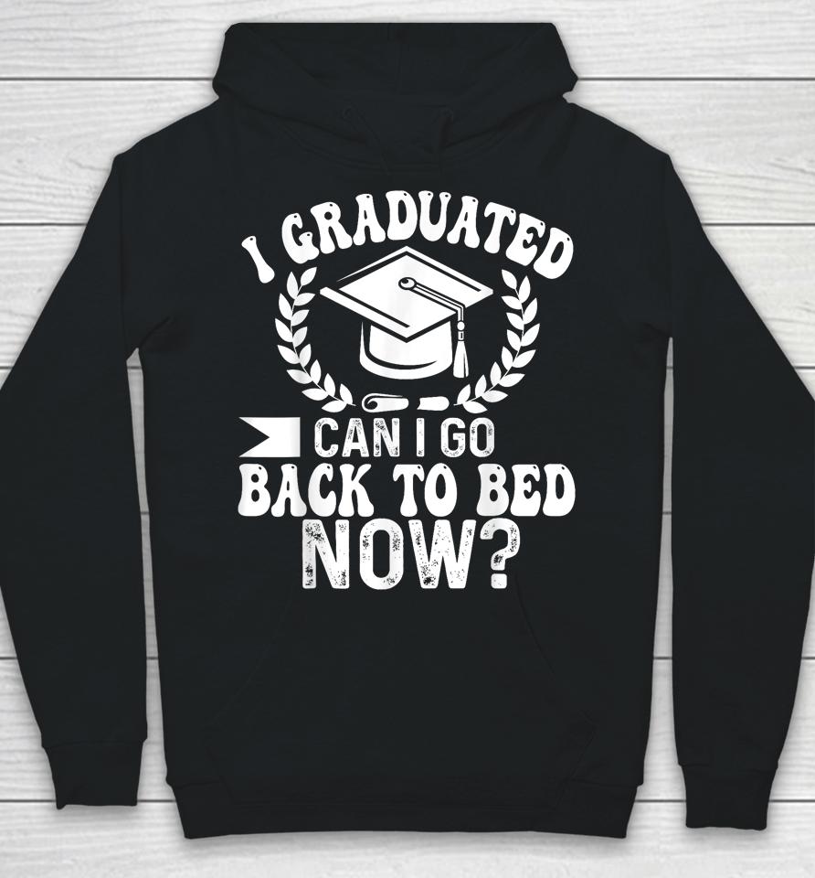 Graduation Gift For Her I Graduated Can I Go Back To Bed Now Hoodie