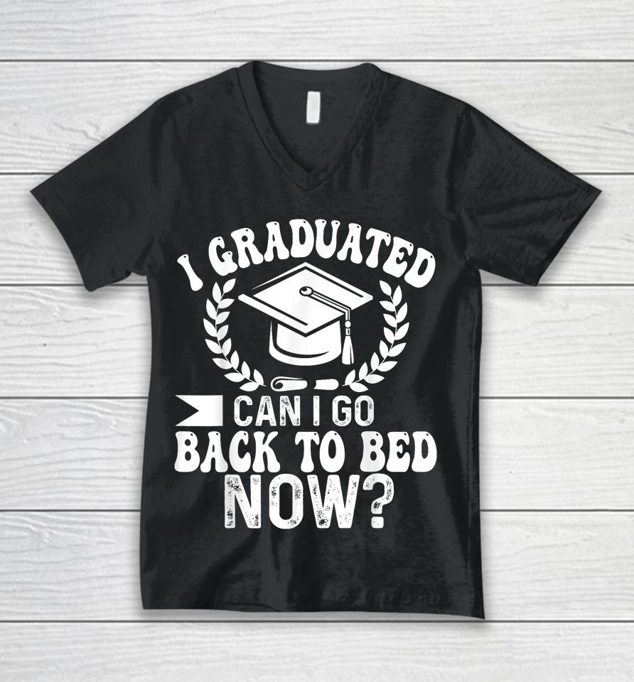 Graduation Gift For Her I Graduated Can I Go Back To Bed Now Unisex V-Neck T-Shirt