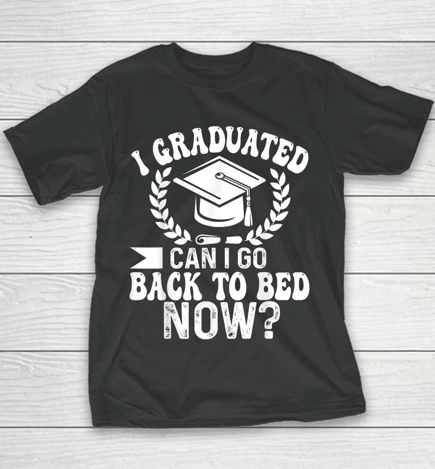 Graduation Gift For Her I Graduated Can I Go Back To Bed Now Youth T-Shirt