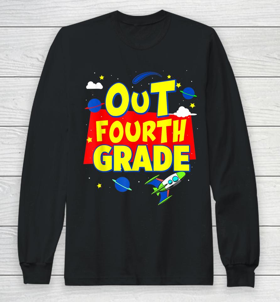 Graduation Out Fourth 4Th Grade Happy Last Day Of School Long Sleeve T-Shirt