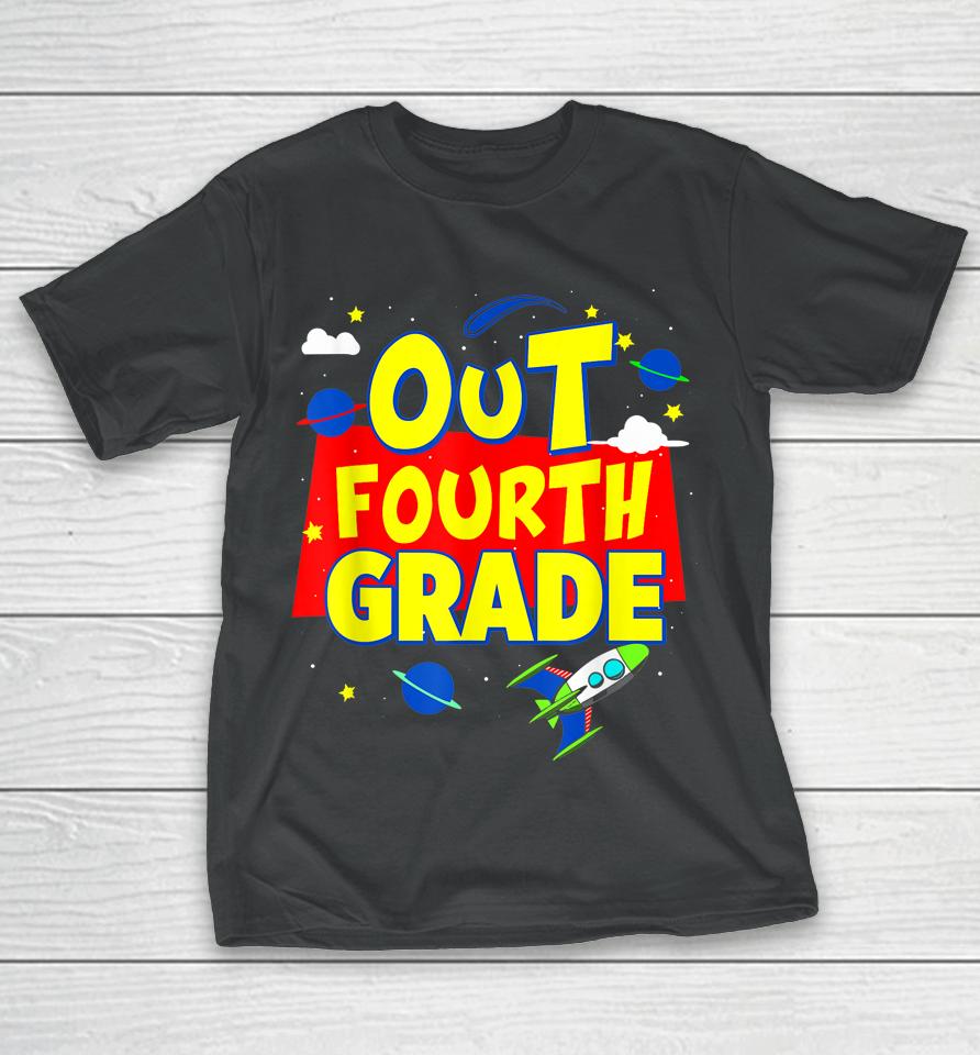 Graduation Out Fourth 4Th Grade Happy Last Day Of School T-Shirt