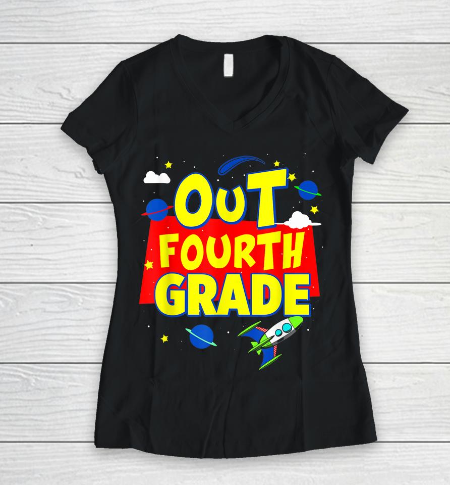 Graduation Out Fourth 4Th Grade Happy Last Day Of School Women V-Neck T-Shirt