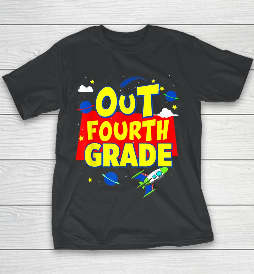 Graduation Out Fourth 4Th Grade Happy Last Day Of School Youth T-Shirt