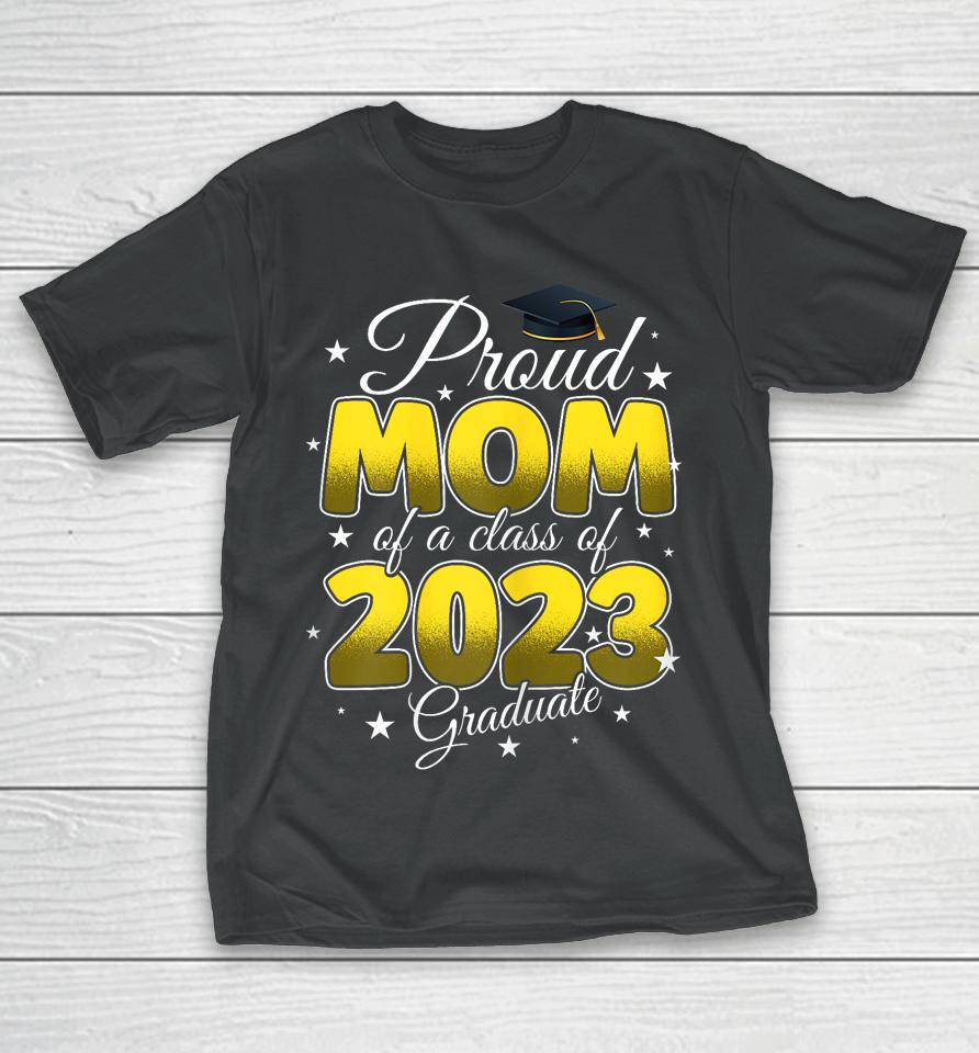 Graduation Proud Mom Of A Class Of 2023 Graduate Senior 2023 T-Shirt