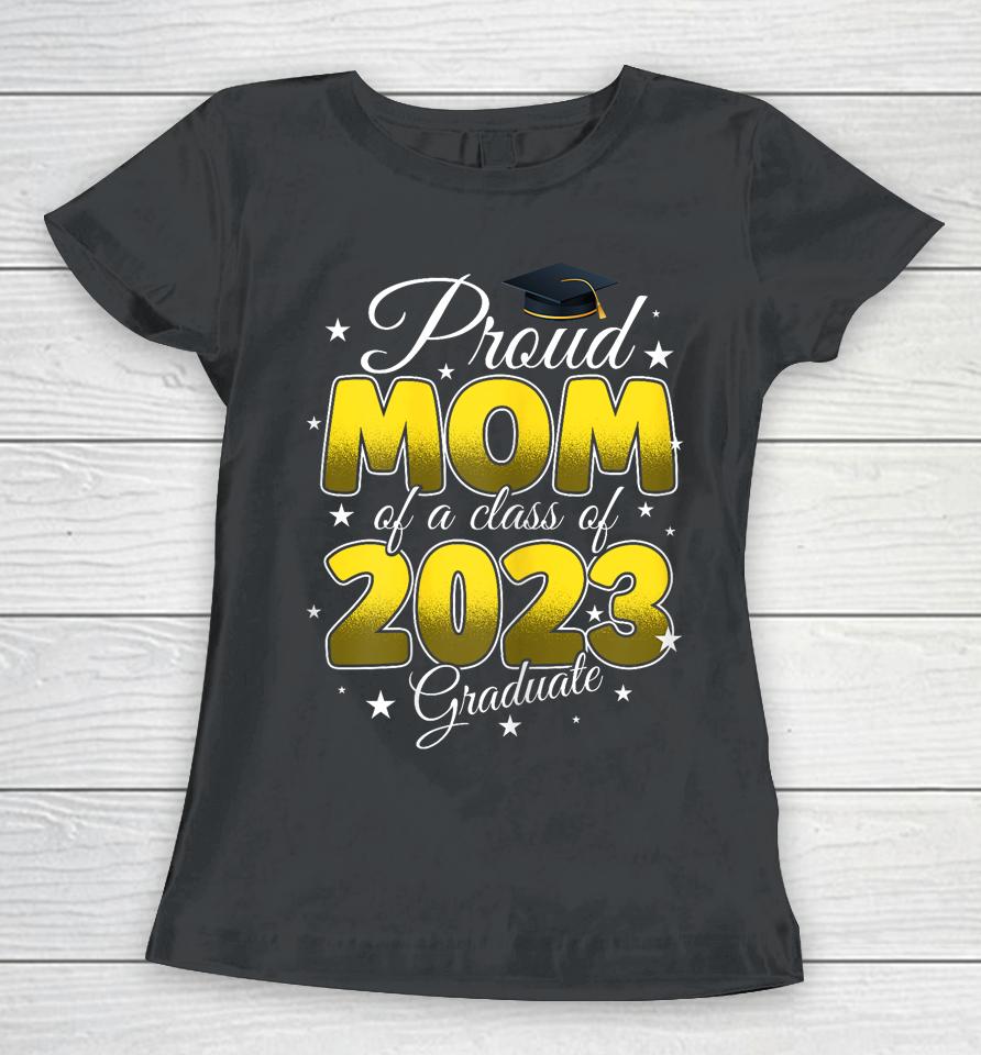 Graduation Proud Mom Of A Class Of 2023 Graduate Senior 2023 Women T-Shirt