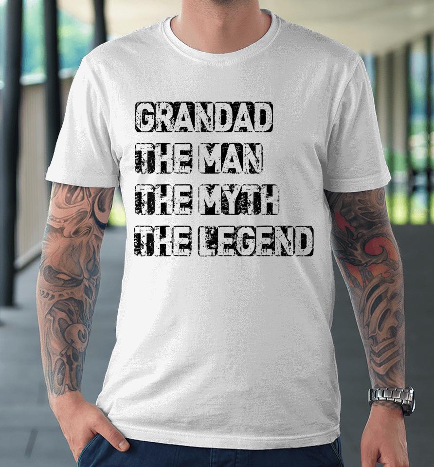 Grandad Man The Myth Legend Father's Day Premium T-Shirt
