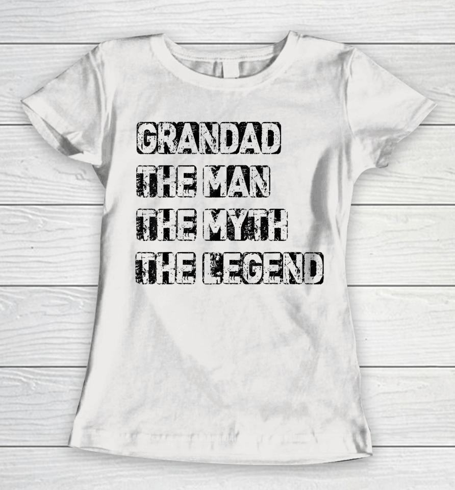 Grandad Man The Myth Legend Father's Day Women T-Shirt