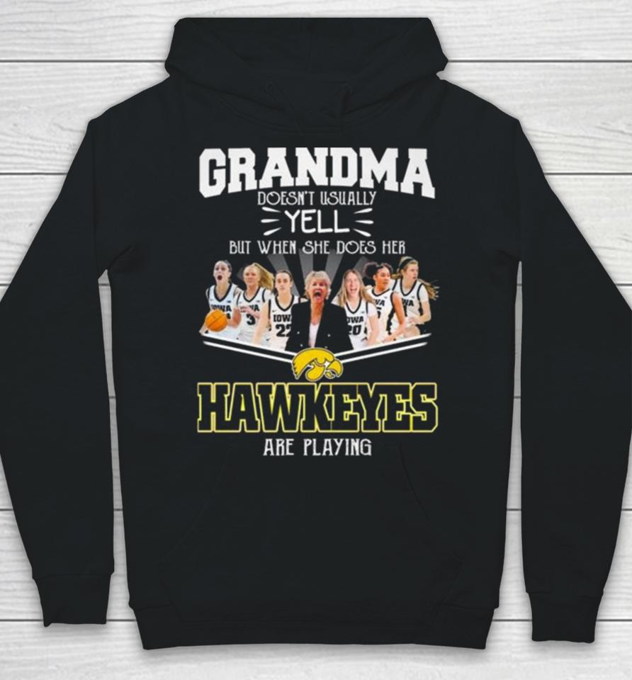 Grandma Doesn’t Usually Yell But When She Does Her Iowa Hawkeyes Women’s Basketball Are Playing Hoodie