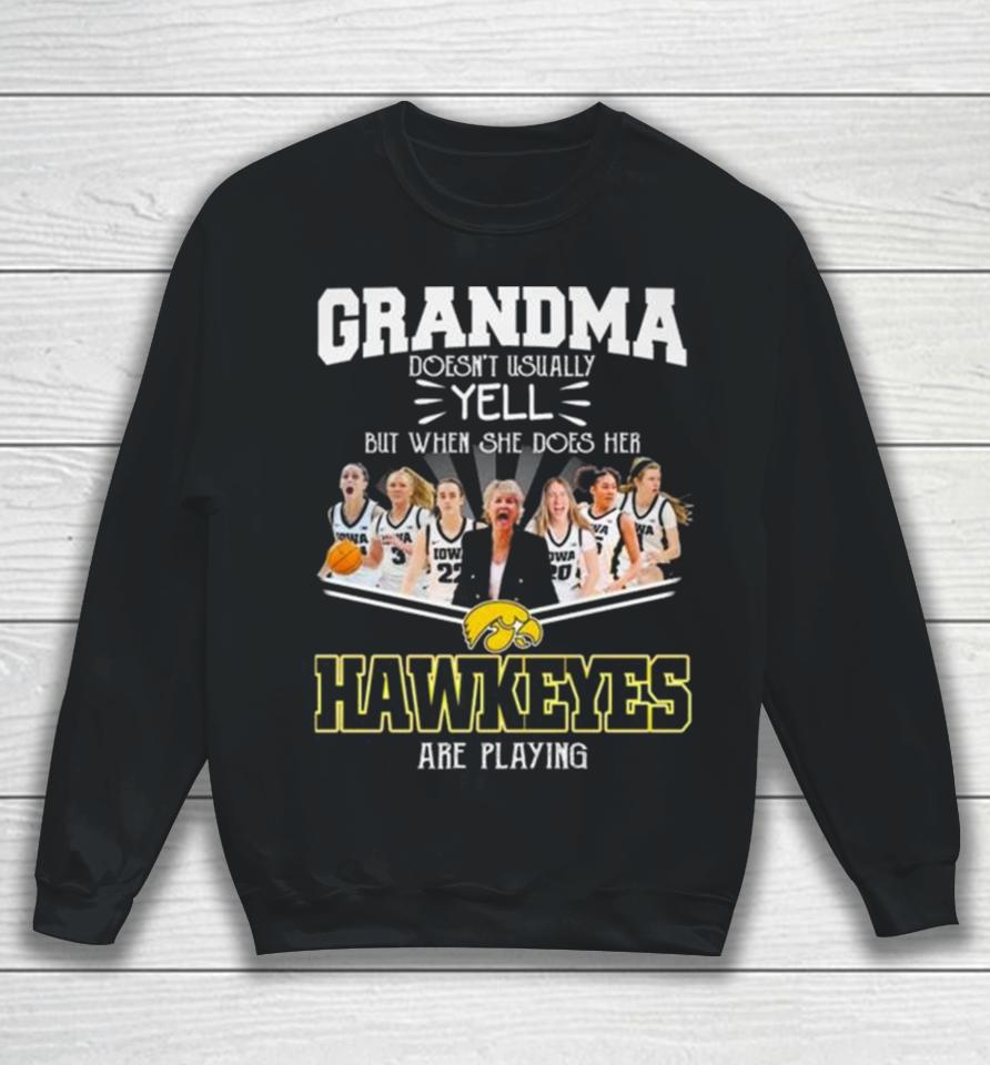 Grandma Doesn’t Usually Yell But When She Does Her Iowa Hawkeyes Women’s Basketball Are Playing Sweatshirt